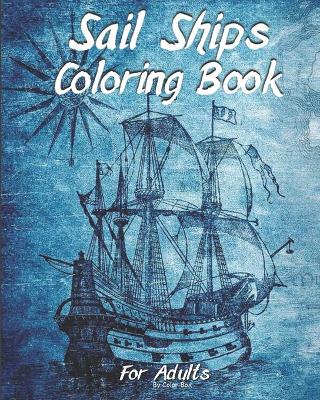 Book cover for Sail Ships Coloring Book For Adults