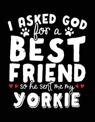 Book cover for I Asked God For A Best Friend So He Sent Me My Yorkie