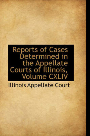 Cover of Reports of Cases Determined in the Appellate Courts of Illinois, Volume CXLIV