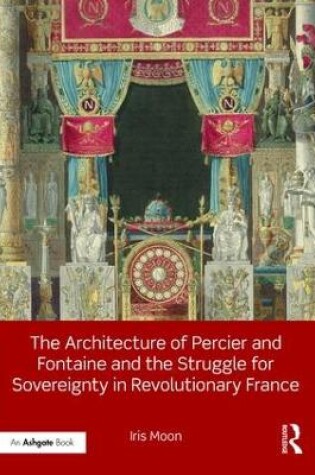 Cover of The Architecture of Percier and Fontaine and the Struggle for Sovereignty in Revolutionary France