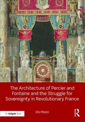 Book cover for The Architecture of Percier and Fontaine and the Struggle for Sovereignty in Revolutionary France