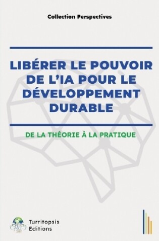 Cover of Libérer Le Pouvoir de l'Ia Pour Le Développement Durable