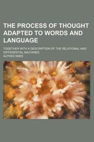 Cover of The Process of Thought Adapted to Words and Language; Together with a Description of the Relational and Differential Machines