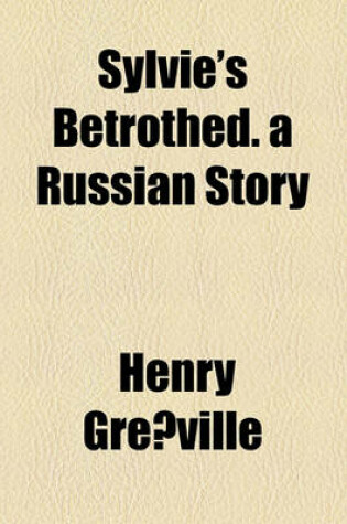 Cover of Sylvie's Betrothed. a Russian Story