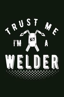 Book cover for Trust Me I Am A Welder