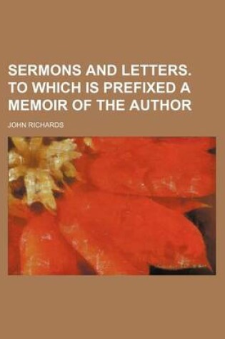 Cover of Sermons and Letters. to Which Is Prefixed a Memoir of the Author