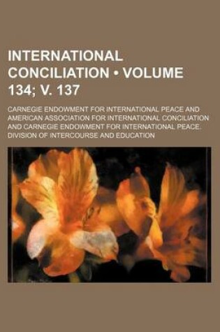 Cover of International Conciliation (Volume 134; V. 137)