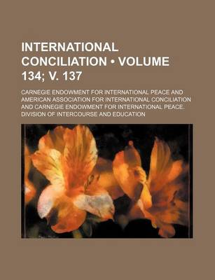 Book cover for International Conciliation (Volume 134; V. 137)