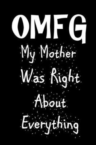 Cover of OMFG My Mother Was Right About Everything