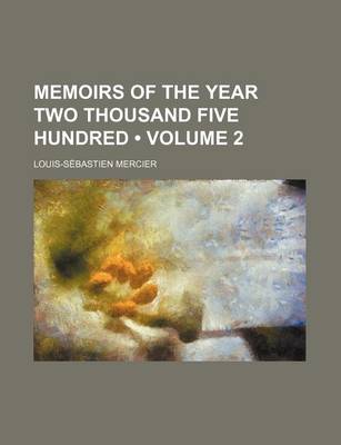 Book cover for Memoirs of the Year Two Thousand Five Hundred (Volume 2)