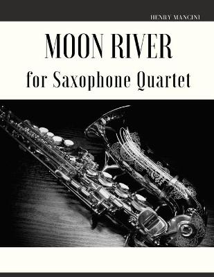 Book cover for Moon River for Saxophone Quartet