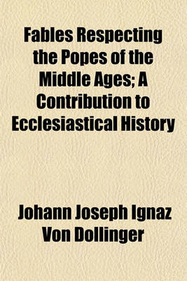 Book cover for Fables Respecting the Popes of the Middle Ages; A Contribution to Ecclesiastical History