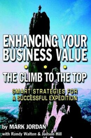 Cover of Enhancing Your Business Value...the Climb to the Top