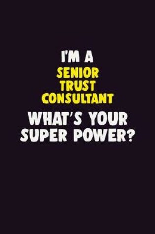 Cover of I'M A Senior Trust Consultant, What's Your Super Power?