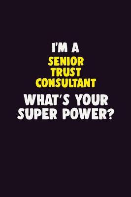 Book cover for I'M A Senior Trust Consultant, What's Your Super Power?