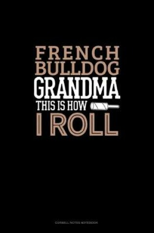 Cover of French Bulldog Grandma This Is How I Roll