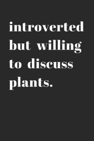 Cover of Introverted But Willing to Discuss Plants