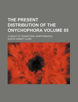 Book cover for The Present Distribution of the Onychophora Volume 65; A Group of Terrestrial Invertebrates