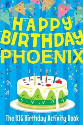 Cover of Happy Birthday Phoenix - The Big Birthday Activity Book