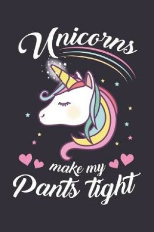 Cover of Unicorns Make My Pants Tight