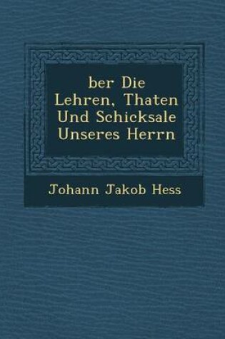 Cover of Ber Die Lehren, Thaten Und Schicksale Unseres Herrn