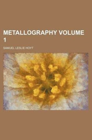 Cover of Metallography Volume 1