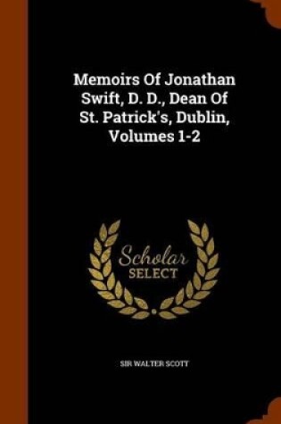 Cover of Memoirs of Jonathan Swift, D. D., Dean of St. Patrick's, Dublin, Volumes 1-2