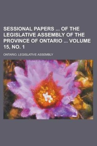 Cover of Sessional Papers of the Legislative Assembly of the Province of Ontario Volume 15, No. 1