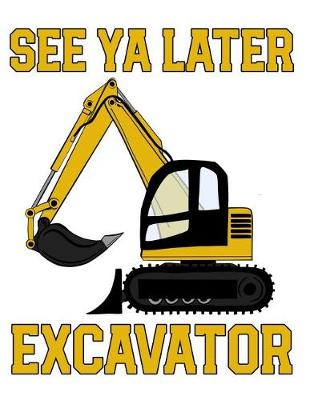 Book cover for See YA Later Excavator