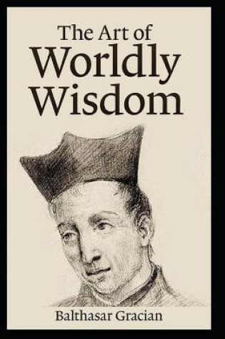 Cover of The Art of Worldly Wisdom BY Balthasar Gracian