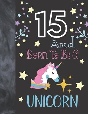 Book cover for 15 And Born To Be A Unicorn