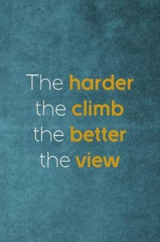 Cover of The Harder The Climb The Better The View