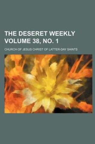 Cover of The Deseret Weekly Volume 38, No. 1