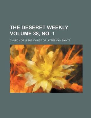 Book cover for The Deseret Weekly Volume 38, No. 1