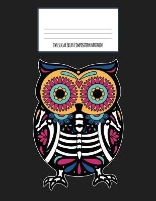 Cover of Owl Sugar Skull Composition Notebook