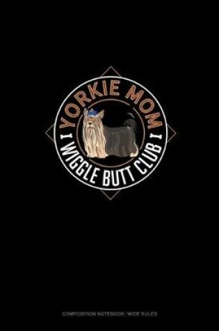 Cover of Yorkie Mom Wiggle Butt Club