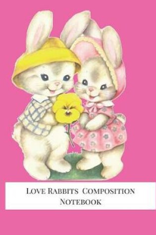 Cover of Love Rabbits Composition Notebook