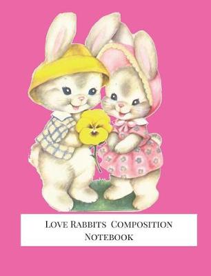 Book cover for Love Rabbits Composition Notebook