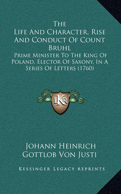 Book cover for The Life and Character, Rise and Conduct of Count Bruhl