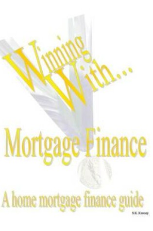 Cover of WINNING WITH MORTGAGE FINANCE Home Mortgage Finance Guide