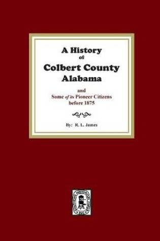 Cover of A History of Colbert County, Alabama and some of its pioneer citizens before 1875