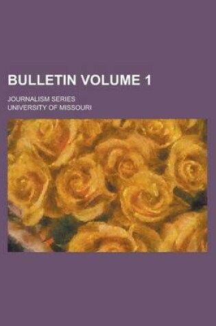 Cover of Bulletin; Journalism Series Volume 1