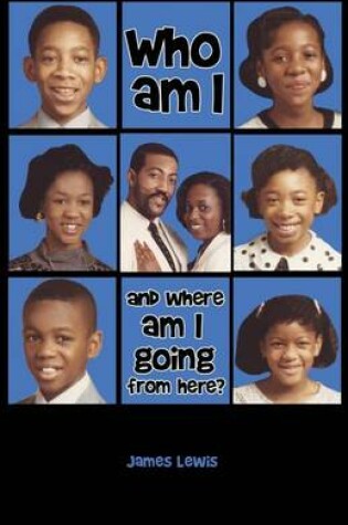 Cover of Who Am I & Where Am I Going from Here?
