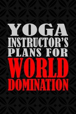 Book cover for Yoga Instructor's Plans For World Domination