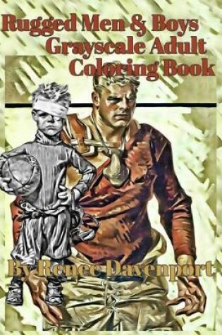Cover of Rugged Men & Boys Grayscale Adult Coloring Book