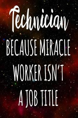 Book cover for Technician Because Miracle Worker Isn't A Job Title