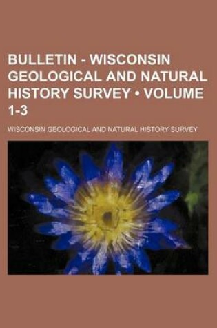 Cover of Bulletin - Wisconsin Geological and Natural History Survey (Volume 1-3)