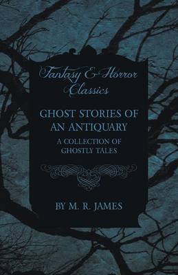 Book cover for Ghost Stories of an Antiquary - A Collection of Ghostly Tales (Fantasy and Horror Classics)