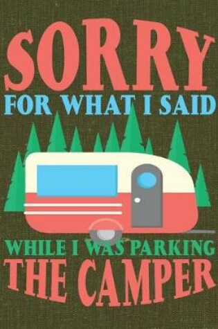 Cover of Sorry for What I Said While I Was Parking the Camper