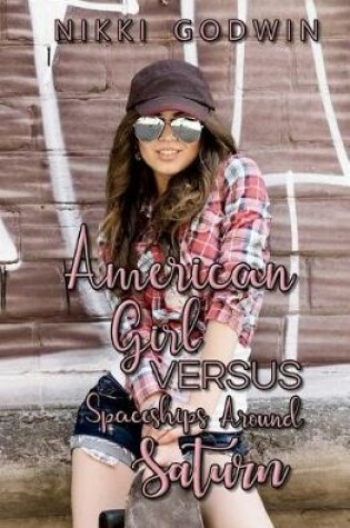 Cover of American Girl Versus Spaceships Around Saturn